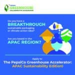 PEPSICO ขยายโครงการ GREENHOUSE ACCELERATOR มาสู่ภูมิภาคเอเชียแปซิฟิก เพื่อเสริมสร้างศักยภาพของผู้ประกอบการในการขับเคลื่อนบรรจุภัณฑ์ที่ยั่งยืนและการแก้ปัญหาสภาพอากาศ บริษัทสตาร์ทอัพจำนวน 10 รายมีสิทธิได้รับเงินทุนสนับสนุนและการให้คำปรึกษา รายละ 20,000 ดอลลาร์สหรัฐ