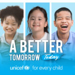 ยูนิเซฟส่งแคมเปญ “A BETTER TOMORROW TODAY – วันนี้ เพื่อพรุ่งนี้ที่ดีกว่า”ปลุกพลังทุกภาคส่วนร่วมสร้างอนาคตเพื่อเด็กและเยาวชน